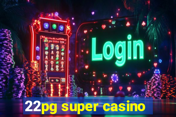22pg super casino